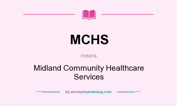 What does MCHS mean? It stands for Midland Community Healthcare Services