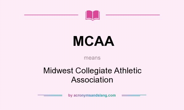 What does MCAA mean? It stands for Midwest Collegiate Athletic Association