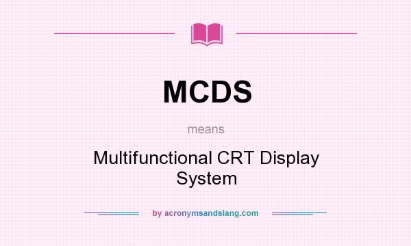 What does MCDS mean? It stands for Multifunctional CRT Display System