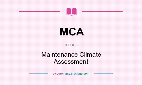 What does MCA mean? It stands for Maintenance Climate Assessment