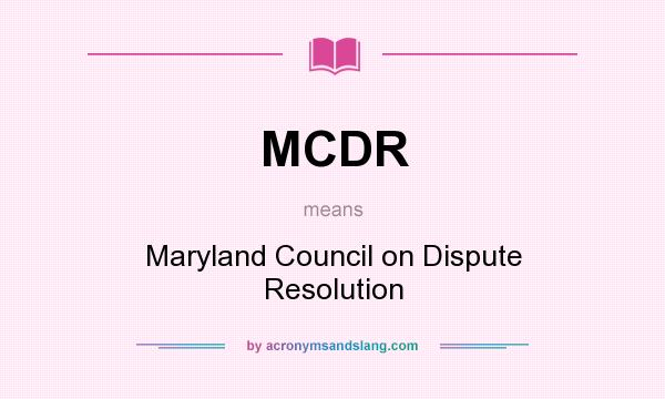 What does MCDR mean? It stands for Maryland Council on Dispute Resolution
