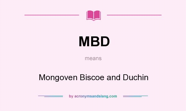 What does MBD mean? It stands for Mongoven Biscoe and Duchin