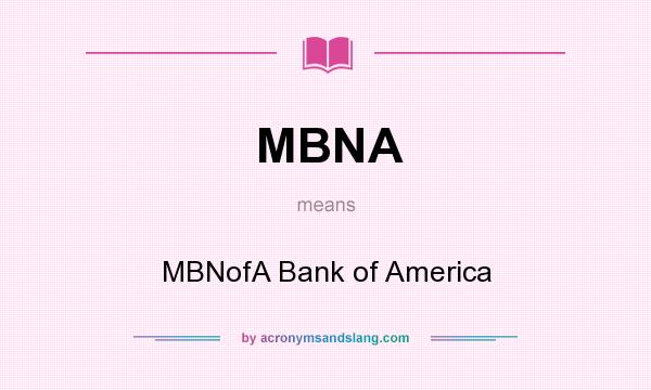 What does MBNA mean? It stands for MBNofA Bank of America
