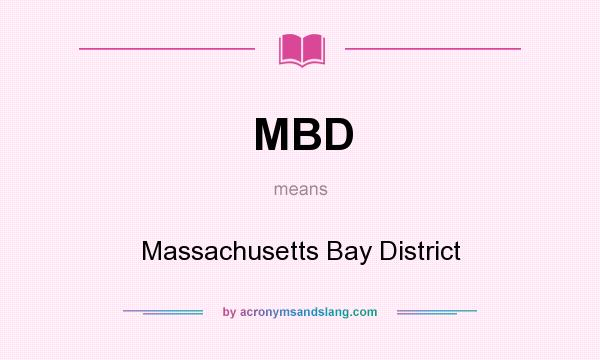 What does MBD mean? It stands for Massachusetts Bay District