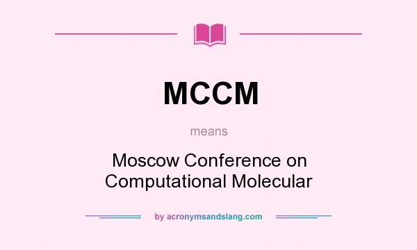 What does MCCM mean? It stands for Moscow Conference on Computational Molecular
