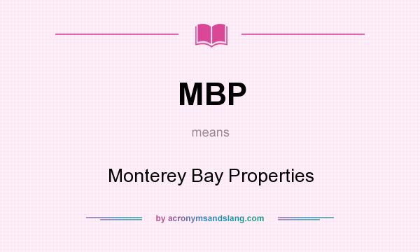 What does MBP mean? It stands for Monterey Bay Properties