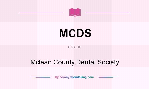 What does MCDS mean? It stands for Mclean County Dental Society