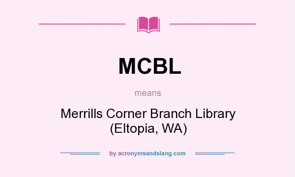 What does MCBL mean? It stands for Merrills Corner Branch Library (Eltopia, WA)