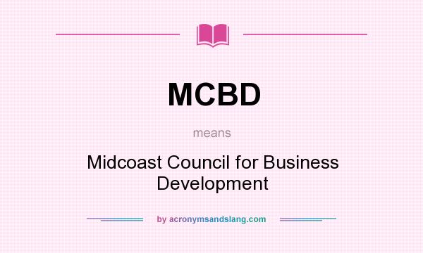 What does MCBD mean? It stands for Midcoast Council for Business Development