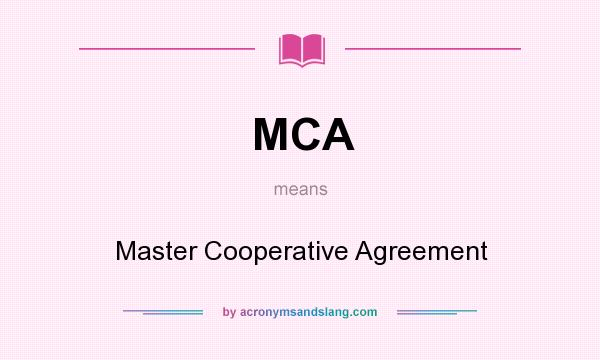 What does MCA mean? It stands for Master Cooperative Agreement