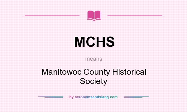What does MCHS mean? It stands for Manitowoc County Historical Society