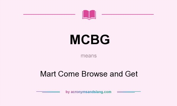 What does MCBG mean? It stands for Mart Come Browse and Get