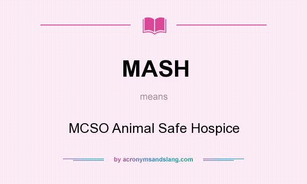 What does MASH mean? It stands for MCSO Animal Safe Hospice