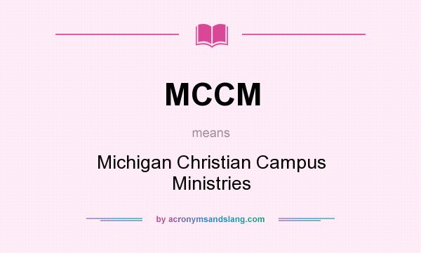What does MCCM mean? It stands for Michigan Christian Campus Ministries