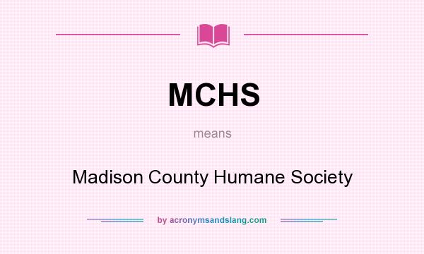 What does MCHS mean? It stands for Madison County Humane Society