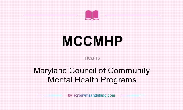 What does MCCMHP mean? It stands for Maryland Council of Community Mental Health Programs