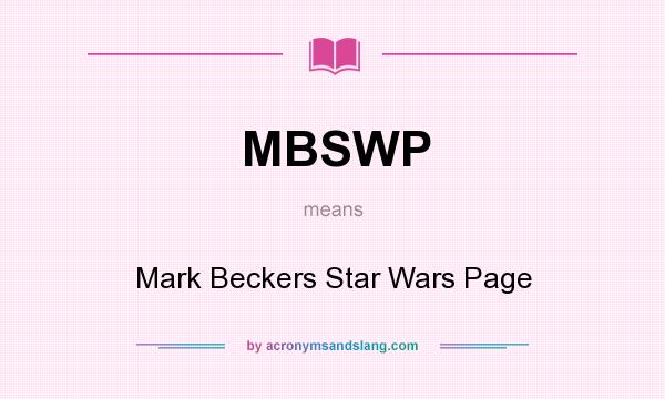 What does MBSWP mean? It stands for Mark Beckers Star Wars Page