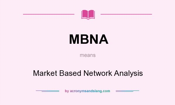 What does MBNA mean? It stands for Market Based Network Analysis