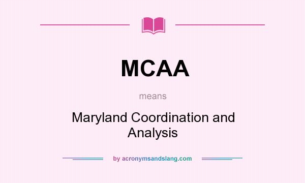 What does MCAA mean? It stands for Maryland Coordination and Analysis