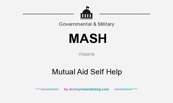 What does MASH mean? It stands for Mutual Aid Self Help