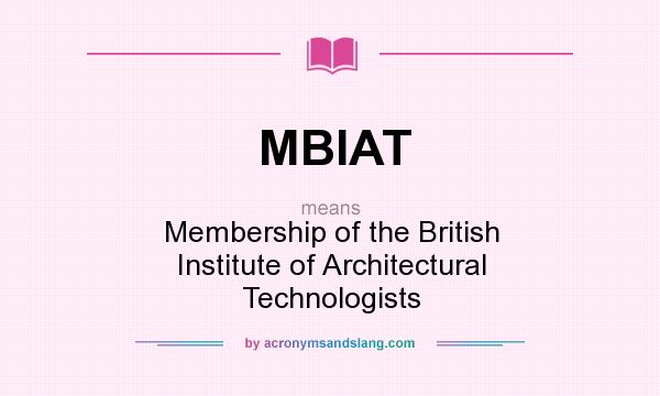 What does MBIAT mean? It stands for Membership of the British Institute of Architectural Technologists