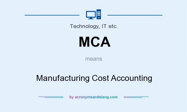 What does MCA mean? It stands for Manufacturing Cost Accounting
