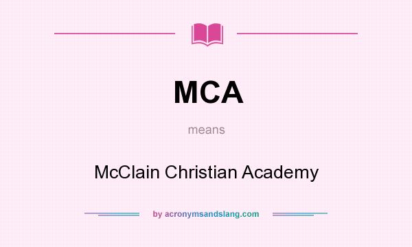What does MCA mean? It stands for McClain Christian Academy