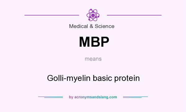 What does MBP mean? It stands for Golli-myelin basic protein