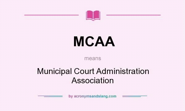 What does MCAA mean? It stands for Municipal Court Administration Association
