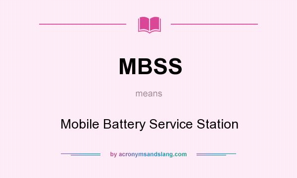 What does MBSS mean? It stands for Mobile Battery Service Station