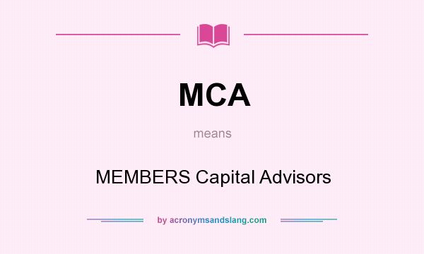 What does MCA mean? It stands for MEMBERS Capital Advisors
