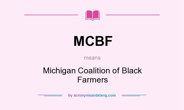 What does MCBF mean? It stands for Michigan Coalition of Black Farmers