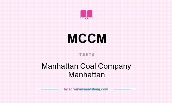 What does MCCM mean? It stands for Manhattan Coal Company Manhattan