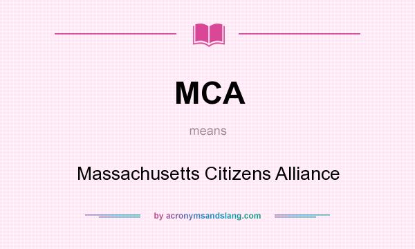What does MCA mean? It stands for Massachusetts Citizens Alliance