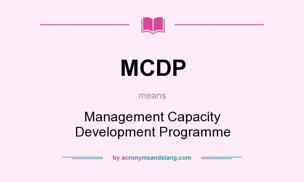 What does MCDP mean? It stands for Management Capacity Development Programme