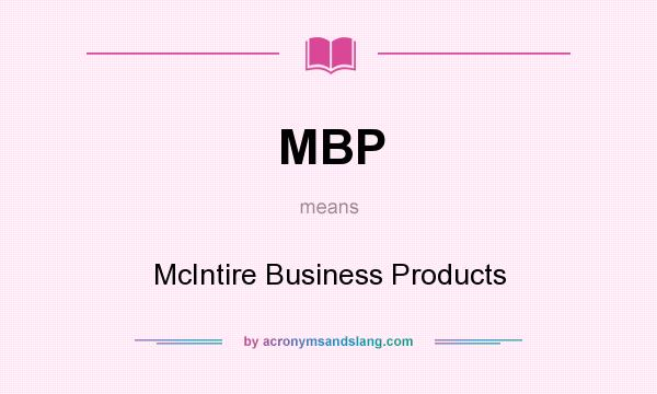 What does MBP mean? It stands for McIntire Business Products