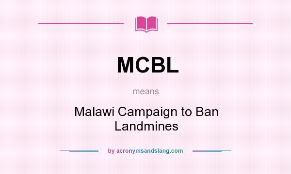 What does MCBL mean? It stands for Malawi Campaign to Ban Landmines