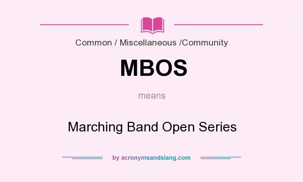 What does MBOS mean? It stands for Marching Band Open Series