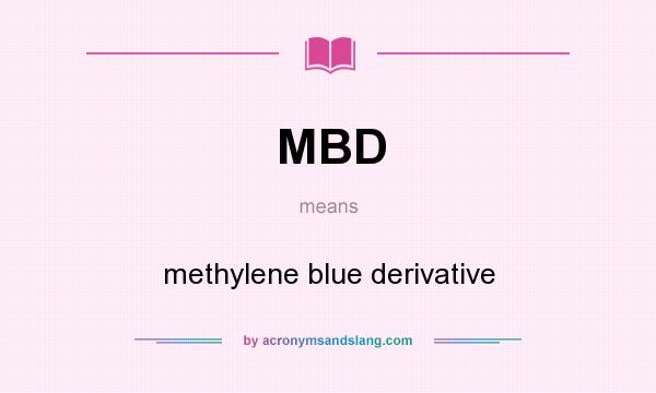 What does MBD mean? It stands for methylene blue derivative