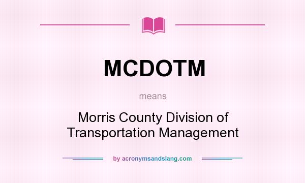 What does MCDOTM mean? It stands for Morris County Division of Transportation Management