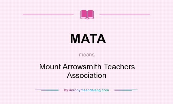 What does MATA mean? It stands for Mount Arrowsmith Teachers Association