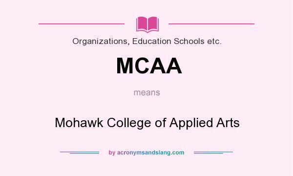 What does MCAA mean? It stands for Mohawk College of Applied Arts