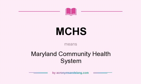 What does MCHS mean? It stands for Maryland Community Health System