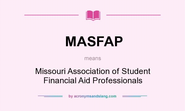 What does MASFAP mean? It stands for Missouri Association of Student Financial Aid Professionals