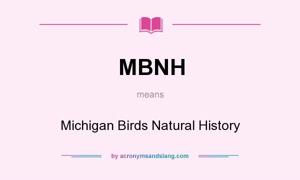 What does MBNH mean? It stands for Michigan Birds Natural History