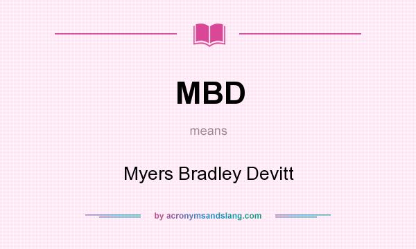 What does MBD mean? It stands for Myers Bradley Devitt