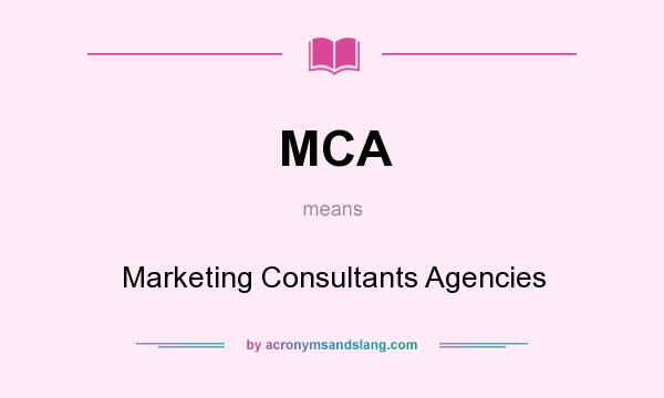 What does MCA mean? It stands for Marketing Consultants Agencies