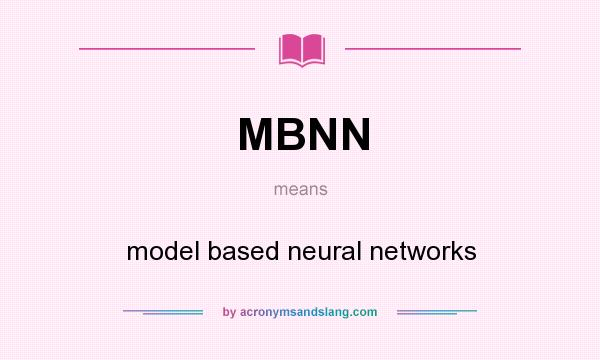 What does MBNN mean? It stands for model based neural networks