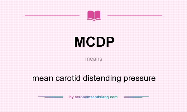 What does MCDP mean? It stands for mean carotid distending pressure