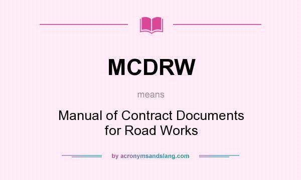 What does MCDRW mean? It stands for Manual of Contract Documents for Road Works